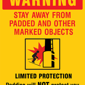 Ski Resort Sign, Warning Stay Away From Padded and Other Marked Objects, Yellow, 18" x 24", Red & Black Print, w/symbol